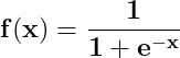 \dpi{150} \mathbf{f(x)= \frac{1}{1+e^{-x}}}
